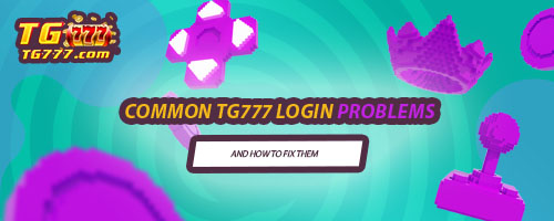 Common TG777 Login Problems and How to Fix Them